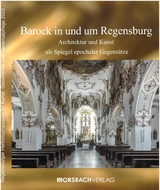 Barock in und um Regensburg - Lorenz Baibl, Maria Baumann, Werner Chrobak, Thomas Feuerer, Maximilian Fritsch, Matthias He&szlig;, Christian K&ouml;nig, Bernhard L&uuml;bbers, Rosa Micus, Daniel Rimsl, Michael Schmidt, Claudius Stein, Eugen Trapp, Peter Wolf