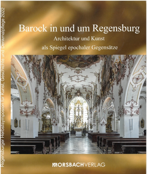 Barock in und um Regensburg - Lorenz Baibl, Maria Baumann, Werner Chrobak, Thomas Feuerer, Maximilian Fritsch, Matthias He&szlig;, Christian K&ouml;nig, Bernhard L&uuml;bbers, Rosa Micus, Daniel Rimsl, Michael Schmidt, Claudius Stein, Eugen Trapp, Peter Wolf