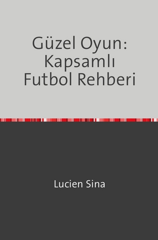 Güzel Oyun: Kapsamlı Futbol Rehberi