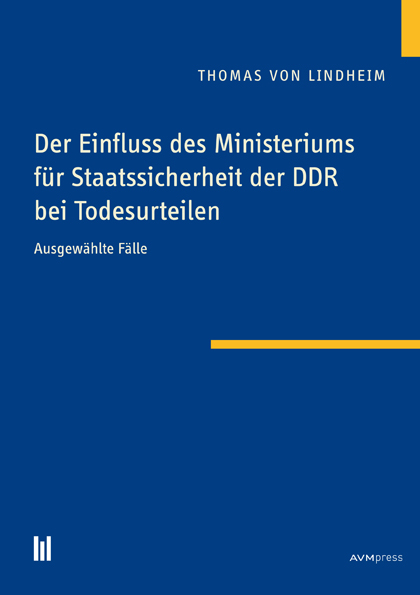 Der Einfluss des Ministeriums f&uuml;r Staatssicherheit der DDR bei Todesurteilen - Thomas von Lindheim