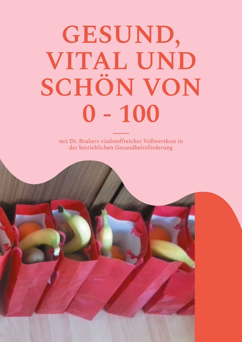 Gesund, vital und sch&ouml;n von 0 - 100 - Britta Winkle-Wolf