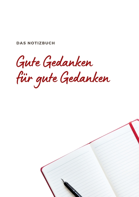 Das Notizbuch Gute Gedanken f&uuml;r Gute Gedanken - Anna Nowak
