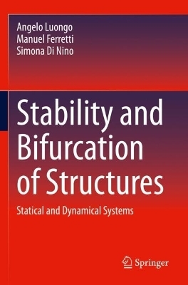 Stability and Bifurcation of Structures - Angelo Luongo, Manuel Ferretti, Simona Di Nino