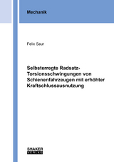 Selbsterregte Radsatz-Torsionsschwingungen von Schienenfahrzeugen mit erh&ouml;hter Kraftschlussausnutzung - Felix Saur
