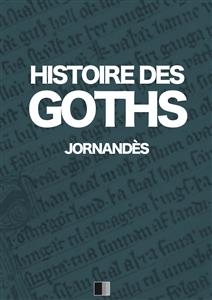 Histoire des Goths -  Jornand&egrave;s