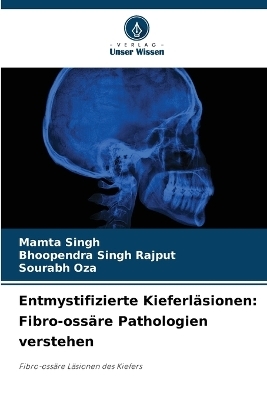 Entmystifizierte Kieferl&auml;sionen - Mamta Singh, Bhoopendra Singh Rajput, Sourabh Oza