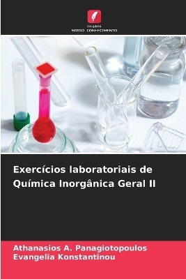 Exerc&iacute;cios laboratoriais de Qu&iacute;mica Inorg&acirc;nica Geral II - Athanasios A Panagiotopoulos, Evangelia Konstantinou