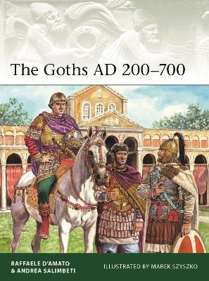 The Goths AD 200&ndash;700 - Raffaele D&rsquo;Amato, Andrea Salimbeti