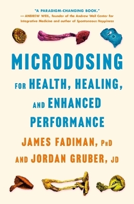 Microdosing for Health, Healing, and Enhanced Performance - PhD James Fadiman, Jordan Gruber