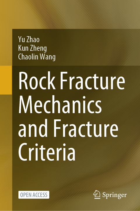 Rock Fracture Mechanics and Fracture Criteria - Yu Zhao, Kun Zheng, Chaolin Wang