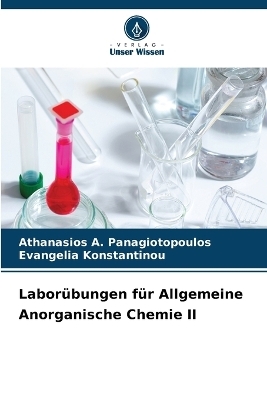 Labor&uuml;bungen f&uuml;r Allgemeine Anorganische Chemie II - Athanasios A Panagiotopoulos, Evangelia Konstantinou