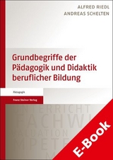Grundbegriffe der Pädagogik und Didaktik beruflicher Bildung -  Alfred Riedl,  Andreas Schelten