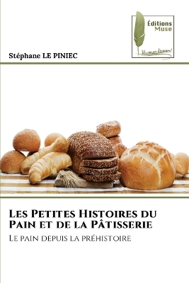 Les Petites Histoires du Pain et de la P&acirc;tisserie - Stephane LE PINIEC