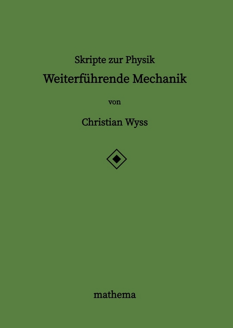 Skripte zur Physik - Weiterf&uuml;hrende Mechanik - Christian Wyss