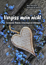 Vergiss mein nicht - Hermann Bauer, Martina Kast, Gerwine Ogbuagu, Claudia Kociucki, Peter J. Scholz, Manuela Klumpjan, Benjamin Els&auml;&szlig;er, Jana Mensing, Andrea Sch&uuml;tz, Volker Kosznitzki, Christiane Fischer, Julia Nachtigall, Stephanie Hope, Eric Eaglestone, Regina Berger, Anna Kochanek, Diana Kauba, Renate Habets, Raymonde Graber, Brigitte Vollenberg, Andreas Niggemeier, Monika Lorenz, Holger Thomas Lang, Elle Pollak, Patrizia Melere, Luna Day