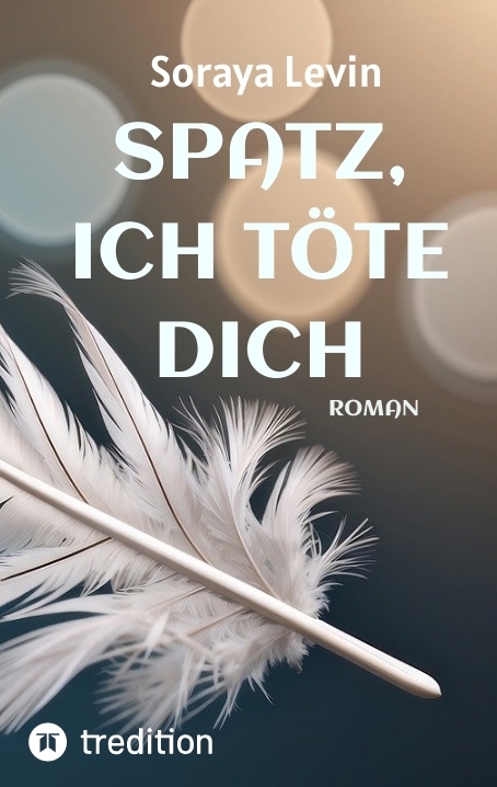 SPATZ, ICH T&Ouml;TE DICH - Soraya Levin