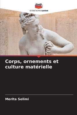 Corps, ornements et culture mat&eacute;rielle - Merita Selimi
