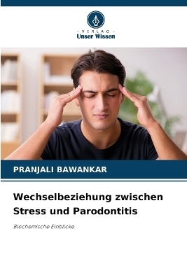 Wechselbeziehung zwischen Stress und Parodontitis - Pranjali Bawankar