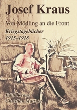 Josef Kraus Von M&ouml;dling an die Front Kriegstageb&uuml;cher 1915 - 1918 - Christian Matzner