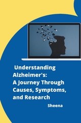 Understanding Alzheimer's: A Journey Through Causes, Symptoms, and Research -  Sheena