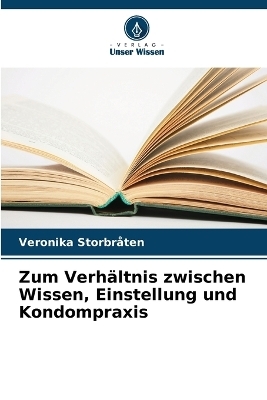 Zum Verhältnis zwischen Wissen, Einstellung und Kondompraxis - Veronika Storbråten