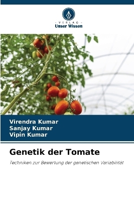 Genetik der Tomate - Virendra Kumar, Sanjay Kumar, Vipin Kumar