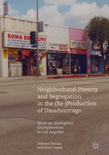 Neighborhood Poverty and Segregation in the (Re-)Production of Disadvantage - Dolores Trevizo, Mary Lopez