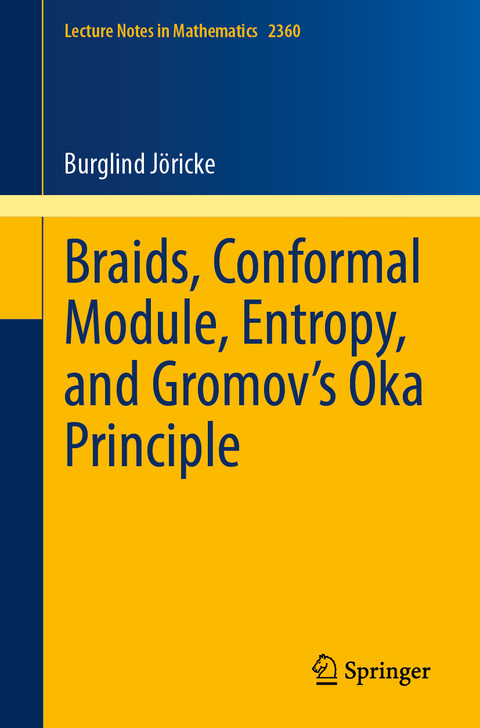 Braids, Conformal Module, Entropy, and Gromov's Oka Principle - Burglind J&ouml;ricke