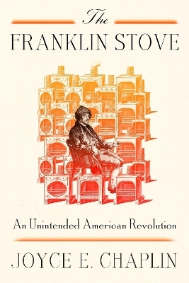 The Franklin Stove - Joyce E. Chaplin