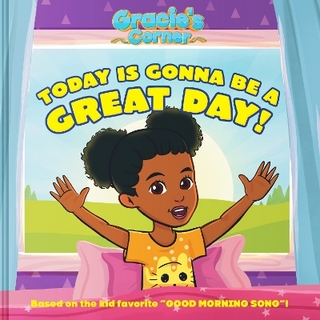 Gracie’s Corner: Today Is Gonna Be a Great Day!