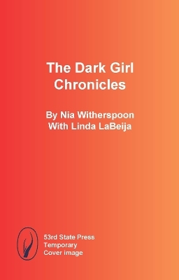 The Dark Girl Chronicles - Nia Witherspoon