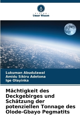 M&auml;chtigkeit des Deckgebirges und Sch&auml;tzung der potenziellen Tonnage des Olode-Gbayo Pegmatits - Lukuman Abudulawal, Amidu Sikiru Adetona, Ige Olayinka