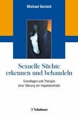 Sexuelle S&uuml;chte erkennen und behandeln - Michael Gerlach