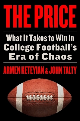 The Price: What It Takes to Win in College Football's Era of Chaos - Armen Keteyian, John Talty