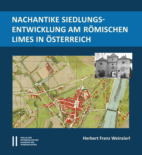 Nachantike Siedlungsentwicklung im römischen Limes in Österreich - Herbert Franz Weinzierl