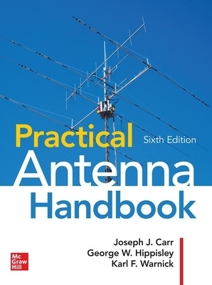 Practical Antenna Handbook, Sixth Edition - Joseph Carr, George Hippisley, Karl F. Warnick