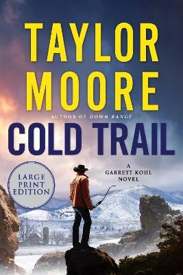 Cold Trail: A Garrett Kohl Novel LP - Taylor Moore