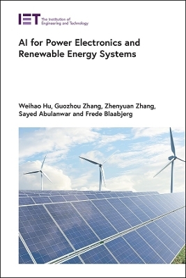 AI for Power Electronics and Renewable Energy Systems - Weihao Hu, Guozhou Zhang, Zhenyuan Zhang, Sayed Abulanwar, Frede Blaabjerg