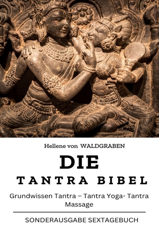 Die Tantra Bibel: Grundwissen Tantra – Tantra Yoga- Tantra Massage: NEU
