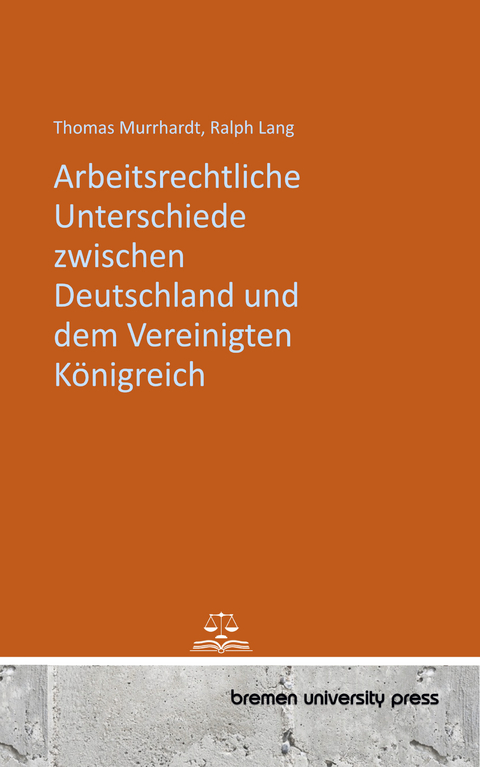 Arbeitsrechtliche Unterschiede zwischen Deutschland und dem Vereinigten K&ouml;nigreich - Thomas Murrhardt, Ralph Lang