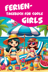 Ferientagebuch f&uuml;r coole Girls - f&uuml;r Reise, Urlaub und Ferien zu Hause - Nanja Holland