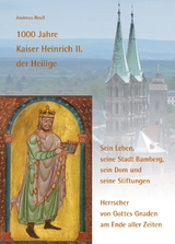 1000 Jahre Kaiser Heinrich II. der Heilige &ndash; Sein Leben, seine Stadt Bamberg, sein Dom und seine Stiftungen - Andreas Reu&szlig;
