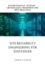 Site Reliability Engineering für Einsteiger - Charles T. Spencer