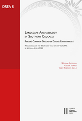 Landscape Archaeology in Southern Caucasia. Finding Common Ground in Diverse Environments - 