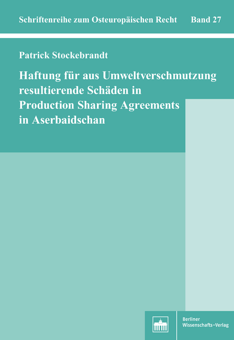 Haftung f&uuml;r aus Umweltverschmutzung resultierende Sch&auml;den in Production Sharing Agreements in Aserbaidschan - Patrick Stockebrandt