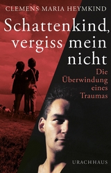 Schattenkind, vergiss mein nicht - Clemens Maria Heymkind