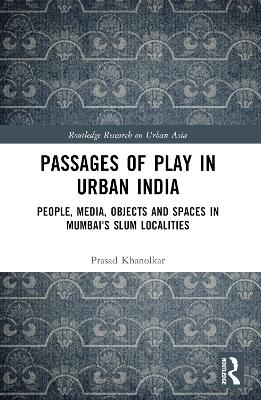 Passages of Play in Urban India - Prasad Khanolkar