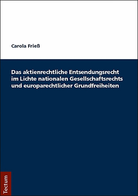 Das aktienrechtliche Entsendungsrecht im Lichte nationalen Gesellschaftsrechts und europarechtlicher Grundfreiheiten - Carola Frie&szlig;