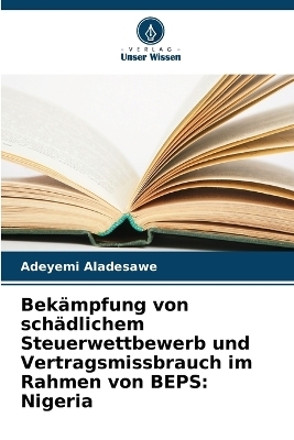 Bek&auml;mpfung von sch&auml;dlichem Steuerwettbewerb und Vertragsmissbrauch im Rahmen von BEPS - Adeyemi Aladesawe
