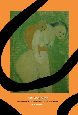 un/ /martyred: [self-]vanishing presences in Vietnamese poetry
